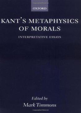 Kant's Metaphysics Of Morals: Interpretative Essays