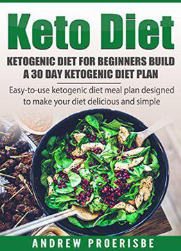 Keto Diet: Ketogenic Diet For Beginners Build A 30 Day Ketogenic Diet Plan