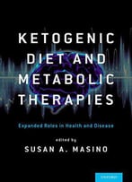 Ketogenic Diet And Metabolic Therapies: Expanded Roles In Health And Disease