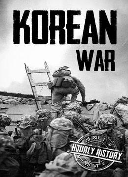 Korean War: A History From Beginning To End