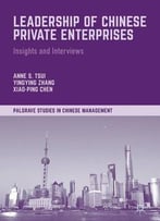 Leadership Of Chinese Private Enterprises: Insights And Interviews