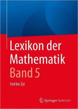 Lexikon Der Mathematik: Band 5: Sed Bis Zyl