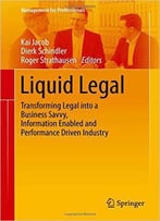 Liquid Legal: Transforming Legal Into A Business Savvy, Information Enabled And Performance Driven Industry