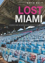 Lost Miami:Stories And Secrets Behind Magic City Ruins