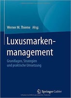 Luxusmarken- Management: Grundlagen, Strategien Und Praktische Umsetzung