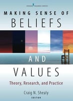 Making Sense Of Beliefs And Values: Theory, Research, And Practice