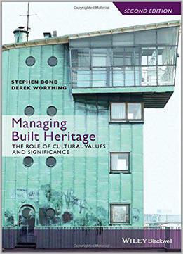 Managing Built Heritage: The Role Of Cultural Values And Significance, 2 Edition