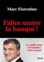 Marc Fiorentino, Faites Sauter La Banque !
