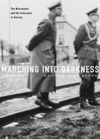 Marching Into Darkness: The Wehrmacht And The Holocaust In Belarus