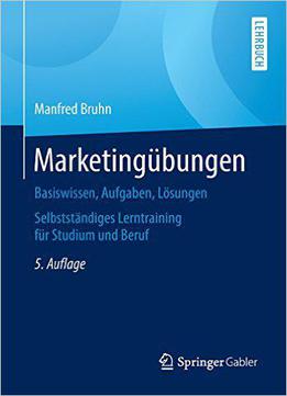 Marketingübungen: Basiswissen, Aufgaben, Lösungen. Selbstständiges Lerntraining Für Studium Und Beruf, Auflage: 5