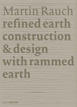 Martin Rauch: Refined Earth: Construction & Design With Rammed Earth