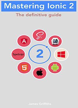 Mastering Ionic 2: The Definitive Guide