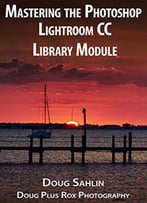 Mastering The Adobe Photoshop Lightroom Library Module: Learn How To Organize Your Images