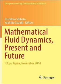 Mathematical Fluid Dynamics, Present And Future: Tokyo, Japan, November 2014