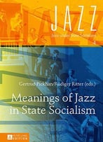 Meanings Of Jazz In State Socialism