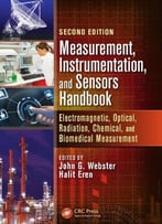 Measurement, Instrumentation, And Sensors Handbook: Electromagnetic, Optical, Radiation, Chemical, And Biomedical...