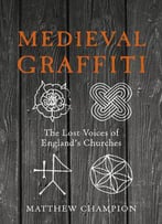 Medieval Graffiti: The Lost Voices Of England's Churches