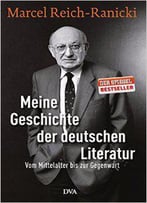 Meine Geschichte Der Deutschen Literatur: Vom Mittelalter Bis Zur Gegenwart