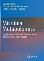 Microbial Metabolomics: Applications In Clinical, Environmental, And Industrial Microbiology