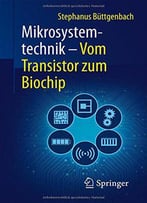 Mikrosystemtechnik: Vom Transistor Zum Biochip (Technik Im Fokus)