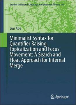 Minimalist Syntax For Quantifier Raising, Topicalization And Focus Movement: A Search And Float Approach For Internal