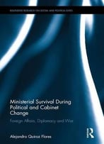 Ministerial Survival During Political And Cabinet Change: Foreign Affairs, Diplomacy And War