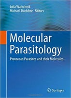 Molecular Parasitology: Protozoan Parasites And Their Molecules
