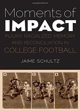 Moments Of Impact: Injury, Racialized Memory, And Reconciliation In College Football