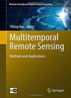 Multitemporal Remote Sensing: Methods And Applications