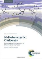 N-Heterocyclic Carbenes: From Laboratory Curiosities To Efficient Synthetic Tools, 2 Edition