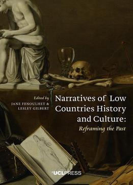 Narratives Of Low Countries History And Culture: Reframing The Past