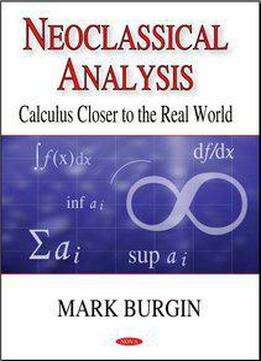 Neoclassical Analysis: Calculus Closer To The Real World
