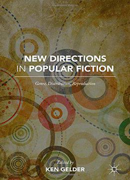 New Directions In Popular Fiction: Genre, Distribution, Reproduction