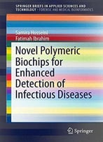 Novel Polymeric Biochips For Enhanced Detection Of Infectious Diseases (Springerbriefs In Applied Sciences And Technology)