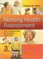 Nursing Health Assessment: The Foundation Of Clinical Practice, 3rd Edition