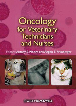 Oncology For Veterinary Technicians And Nurses