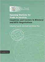Opening Markets For Trade In Services: Countries And Sectors In Bilateral And Wto Negotiations