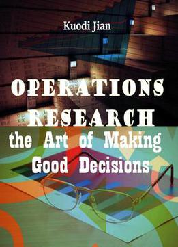 Operations Research: The Art Of Making Good Decisions Ed. By Kuodi Jian