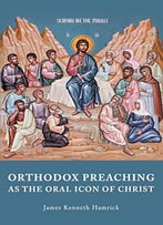 Orthodox Preaching As The Oral Icon Of Christ