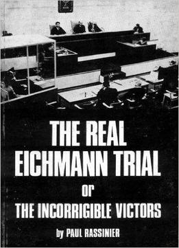 Paul Rassinier - The Real Eichmann Trial, Or The Incorrigible Victors