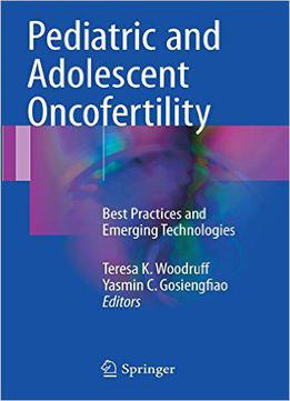 Pediatric And Adolescent Oncofertility: Best Practices And Emerging Technologies