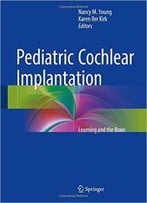 Pediatric Cochlear Implantation: Learning And The Brain