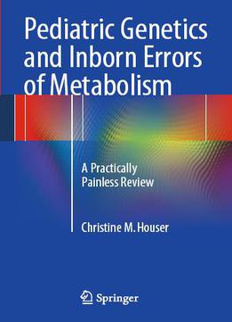 Pediatric Genetics And Inborn Errors Of Metabolism: A Practically Painless Review