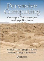 Pervasive Computing: Concepts, Technologies And Applications