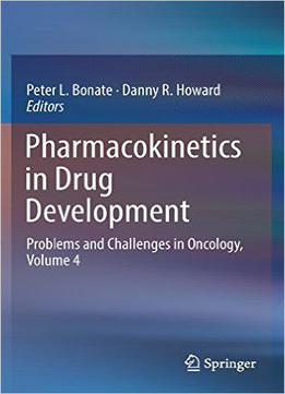 Pharmacokinetics In Drug Development: Problems And Challenges In Oncology, Volume 4