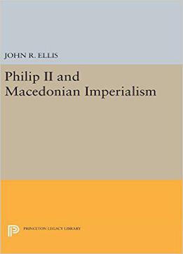Philip Ii And Macedonian Imperialism