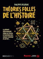 Philippe Delorme, Les Théories Folles De L'Histoire