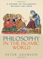 Philosophy In The Islamic World: A History Of Philosophy Without Any Gaps, Volume 3