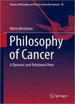 Philosophy Of Cancer: A Dynamic And Relational View