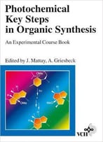 Photochemical Key Steps In Organic Synthesis: An Experimental Course Book